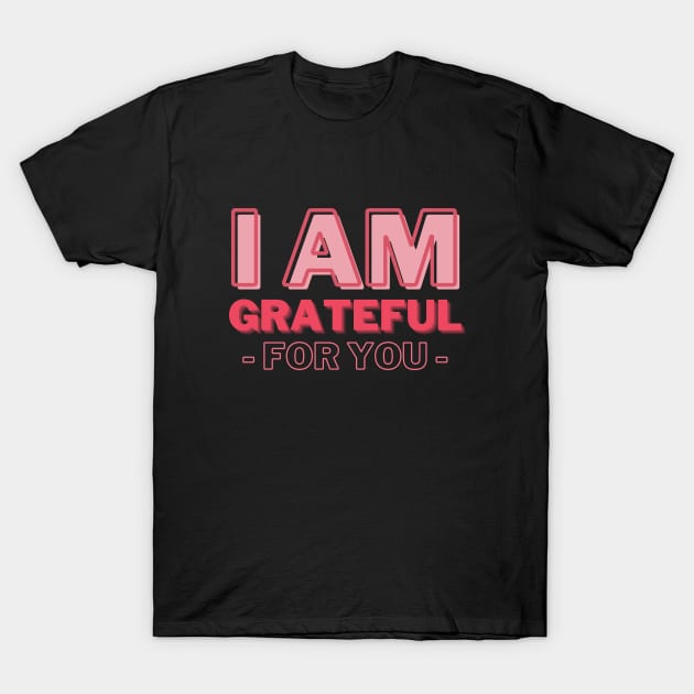 I am Grateful for You, Mommy Day and Birthday T-Shirt by ijoyly